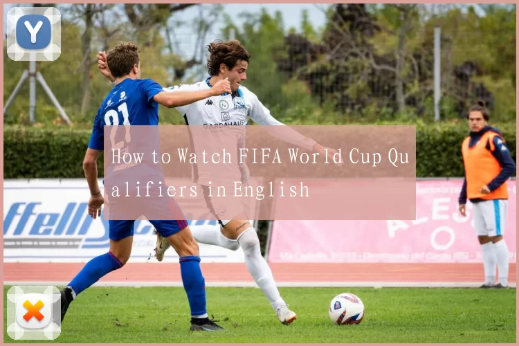 How to Watch FIFA World Cup Qualifiers in English